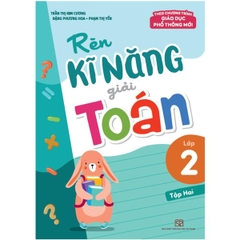 Rèn Kĩ Năng Giải Toán Lớp 2 Tập 2 - (Theo Chương Trình Giáo Dục Phổ Thông Mới)