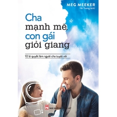 Cha Mạnh Mẽ, Con Gái Giỏi Giang - 10 Bí Quyết Làm Người Cha Tuyệt Vời