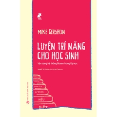Luyện Trí Năng Cho Học Sinh - Vận Dụng Hệ Thống Bloom Trong Lớp Học