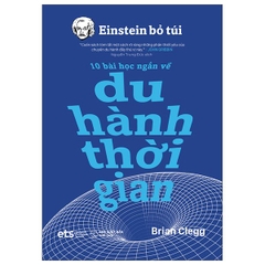 Einstein Bỏ Túi: 10 Bài Học Ngắn Về - Du Hành Thời Gian