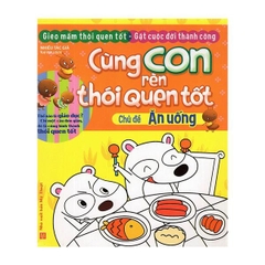 Cùng Con Rèn Thói Quen Tốt - Ăn Uống