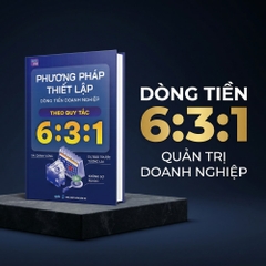 Phương Pháp Thiết Lập Dòng Tiền Doanh Nghiệp Theo Quy Tắc 6:3:1