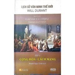 Lịch Sử Văn Minh Thế Giới - Phần III - Caesar Và Christ Tập 1: Cộng Hòa – Cách Mạng