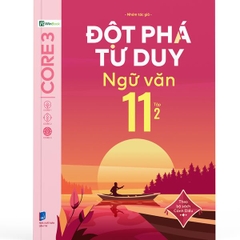 Đột Phá Tư Duy Ngữ Văn 11 Tập 2 (Theo Bộ Sách Cánh Diều)