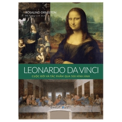 Bộ Danh Họa: Leonardo Da Vinci - Cuộc Đời Và Tác Phẩm Qua 500 Hình Ảnh
