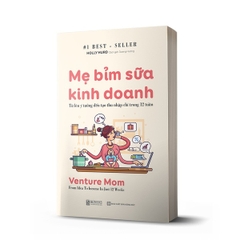 Mẹ Bỉm Sữa Kinh Doanh: Từ Lên Ý Tưởng Đến Tạo Thu Nhập Chỉ Trong 12 Tuần