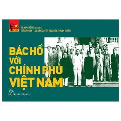 Di Sản Hồ Chí Minh - Bác Hồ Với Chính Phủ Việt Nam (Tái Bản 2025)