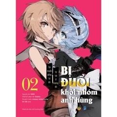[Manga] Bị Đuổi Khỏi Nhóm Anh Hùng Tôi Muốn Sống Tự Do Tự Tại Ở Vương Đô Tập 2