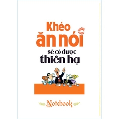Sổ Notebook - Khéo Ăn Nói Sẽ Có Được Thiên Hạ (Bìa Cứng)