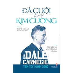 Cùng Carnegie Tiến Tới Thành Công - Đá Cuội Hay Kim Cương (Những Bài Học Về Tự Khằng Định Bản Thân)