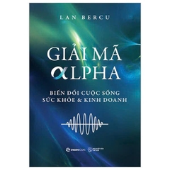 Giải Mã Alpha - Biến Đổi Cuộc Sống, Sức Khỏe Và Kinh Doanh