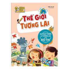 Khoa Học Thú Vị - Thế Giới Tương Lai - Sự Phát Triển Và Tương Lai Của Đô Thị