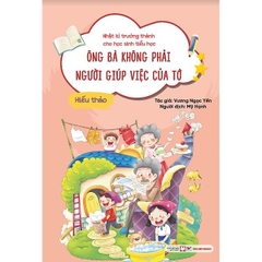 Hiếu Thảo - Ông Bà Không Phải Người Giúp Việc Của Tớ    - Nhật Kí Trưởng Thành Cho Học Sinh Tiểu Học
