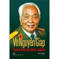 Võ Nguyên Giáp - Hào Khí Trăm Năm