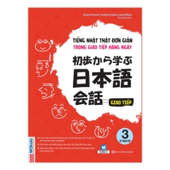 Tiếng Nhật Thật Đơn Giản - Trong Giao Tiếp Hàng Ngày - Trình Độ Sơ Trung Cấp 初歩から学ぶ日本語会話 3