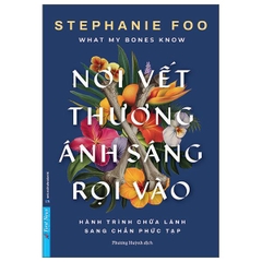 What My Bones Know - Nơi Vết Thương Ánh Sáng Rọi Vào - Hành Trình Chữa Lành Sang Chấn Phức Tạp