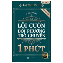 Nghệ Thuật Lôi Cuốn Đối Phương Trò Chuyện 1 Phút - Bản Đặc Biệt