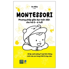 Montessori - Phương Pháp Giáo Dục Toàn Diện Cho Trẻ 0-6 Tuổi (Tái Bản 2024)