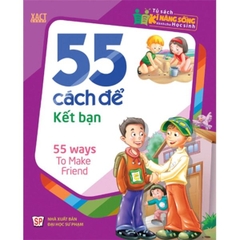 Tủ Sách Kĩ Năng Sống Dành Cho Học Sinh - 55 Cách Để Kết Bạn