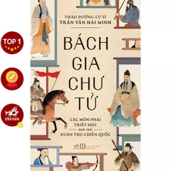Bách Gia Chư Tử: Các Môn Phái Triết Học Dưới Thời Xuân Thu Chiến Quốc