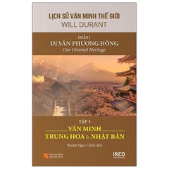 Lịch Sử Văn Minh Thế Giới - Phần I - Di Sản Phương Đông Tập 3: Văn Minh Trung Hoa Và Nhật Bản