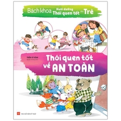 Bách Khoa Nuôi Dưỡng Thói Quen Tốt Cho Trẻ - Thói Quen Tốt Về An Toàn