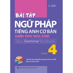 Bài Tập Ngữ Pháp Tiếng Anh Cơ Bản Dành Cho Học Sinh - Basic Grammar Workbook - Quyển 4