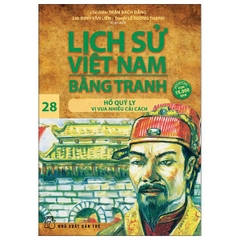 Lịch Sử Việt Nam Bằng Tranh - Tập 28 - Hồ Quý Ly - Vị Vua Nhiều Cải Cách (Tái Bản 2025)