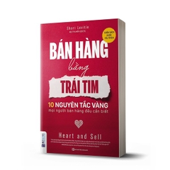 Bán Hàng Bằng Trái Tim - 10 Nguyên Tắc Vàng Mọi Người Bán Hàng Đều Cần Biết