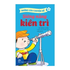 Những câu chuyện về Siêng năng kiên trì (Tái bản 2022)