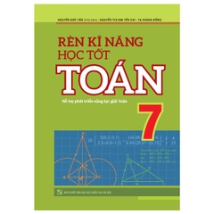 Rèn Kĩ Năng Học Tốt Toán 7 - Hỗ Trợ Phát Triển Năng Lực Giải Toán