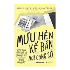 Mưu Hèn Kế Bẩn Nơi Công Sở - Nghệ Thuật Nhận Biết Và Phòng Tránh 