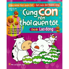 Cùng Con Rèn Thói Quen Tốt - Lao Động