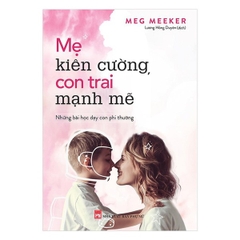 Mẹ Kiên Cường, Con Trai Mạnh Mẽ - Những Bài Học Dạy Con Người Phi Thường