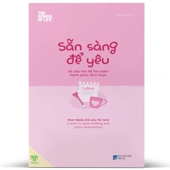 Sẵn Sàng Để Yêu - 43 Câu Hỏi Để Tìm Kiếm Hạnh Phúc Đích Thực