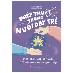 Phép Thuật Trong Nuôi Dạy Trẻ - Một Cách Tiếp Cận Mới Đối Với Hành Vi Và Giao Tiếp
