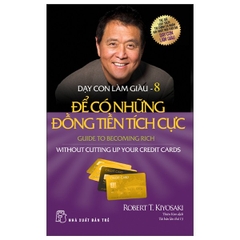 Dạy Con Làm Giàu 08 - Để Có Những Đồng Tiền Tích Cực