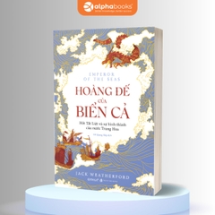 Hoàng Đế Của Biển Cả - Hốt Tất Liệt Và Sự Hình Thành Của Nước Trung Hoa