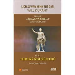 Lịch Sử Văn Minh Thế Giới - Phần III - Caesar Và Christ Tập 2: Thời Kỳ Nguyên Thủ