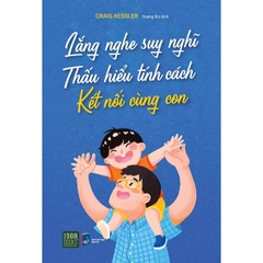 Lắng Nghe Suy Nghĩ, Thấu Hiểu Tính Cách, Kết Nối Cùng Con