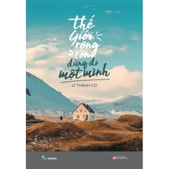 Thế Giới Rộng Lớn Đừng Đi Một Mình