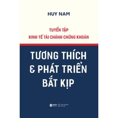 Tuyển Tập Kinh Tế Tài Chánh Chứng Khoán - Tương Thích Và Phát Triển Bắt Kịp - Bìa Cứng