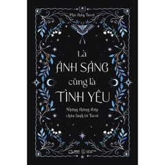 Là Ánh Sáng Cũng Là Tình Yêu - Những Thông Điệp Chữa Lành Từ Tarot