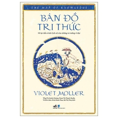 Bản Đồ Tri Thức - Vẽ Lại Tiến Trình Lịch Sử Của Những Tư Tưởng Vĩ Đại