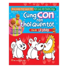 Cùng Con Rèn Thói Quen Tốt - Lễ Phép
