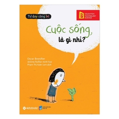 Tư Duy Cùng Bé - Cuộc Sống Là Gì Nhỉ