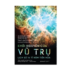 Khởi Nguyên Của Vũ Trụ: Lịch Sử 14 Tỉ Năm Tiến Hóa