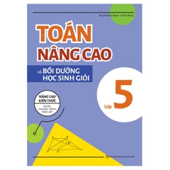 Toán Nâng Cao Và Bồi Dưỡng Học Sinh Giỏi Lớp 5 - Nâng Cao Kiến Thức Ngoài Chương Trình Trên Lớp