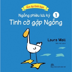 Ngỗng Phiêu Lưu Ký 1: Tình Cờ Gặp Ngỗng  (Ấm Áp Tình Bạn)