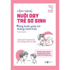 Cẩm Nang Nuôi Dạy Trẻ Sơ Sinh Từng Bước Giúp Trẻ Thông Minh Hơn